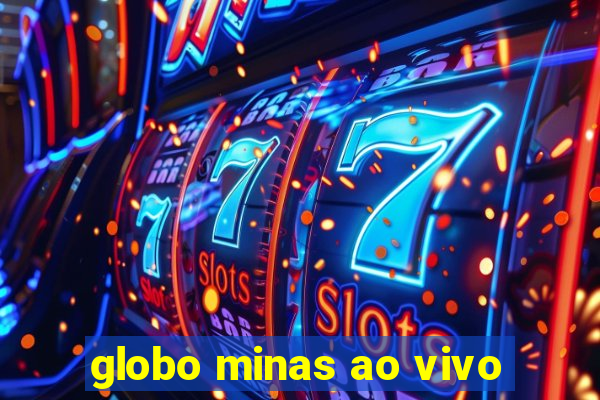 globo minas ao vivo